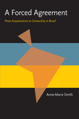 A Forced Agreement: Press Acquiescence to Censorship in Brazil by Anne-Marie Smith