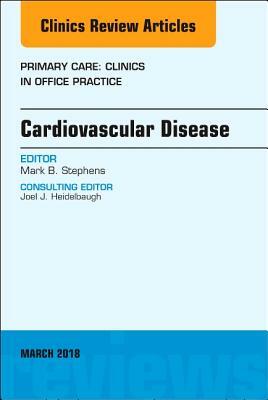 Cardiovascular Disease, an Issue of Primary Care: Clinics in Office Practice, Volume 45-1 by Mark B. Stephens