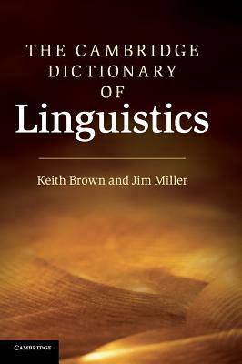 The Cambridge Dictionary of Linguistics by Jim Miller, Keith Brown