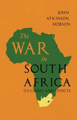 The War in South Africa - Its Causes and Effects by John Atkinson Hobson