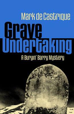 Grave Undertaking: A Buryin' Barry Mystery by Mark de Castrique
