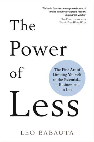The Power of Less: The Fine Art of Limiting Yourself to the Essential... in Business and in Life by Leo Babauta