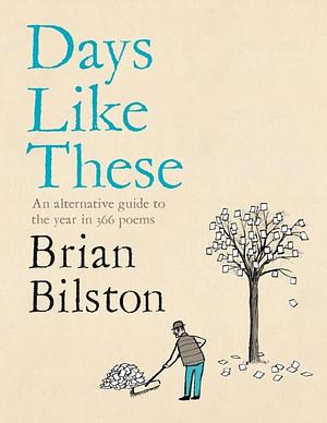 Days Like These: An alternative guide to the year in 366 poems by Brian Bilston