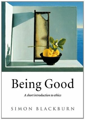 Being Good: A Short Introduction to Ethics by Simon Blackburn