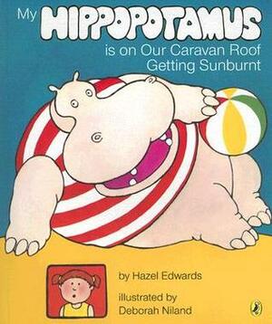 My Hippopotamus is on the Caravan Roof Getting Sunburnt by Hazel Edwards, Deborah Niland