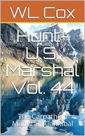 Hunt-U.S. Marshal Vol. 44: The Carpathian Mountain Cannibal by W.L. Cox