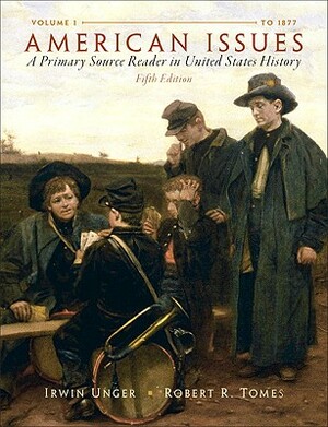 American Issues: A Primary Source Reader in United States History, Volume 1 by Irwin Unger, Robert Tomes