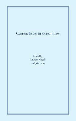 Current Issues in Korean Law by John Yoo, Laurent Mayali