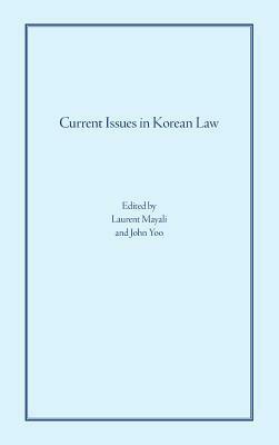 Current Issues in Korean Law by Laurent Mayali, John Yoo