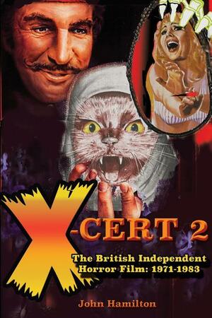 X-Cert 2: The British Independent Horror Film 1971-1983 by Denis Meikle, John Hamilton