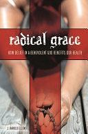 Radical Grace: How Belief in a Benevolent God Benefits Our Health by J. Harold Ellens