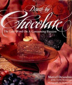 Death By Chocolate by Marcel Desaulniers, Marcel Desavlniers