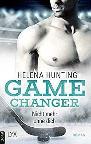 Game Changer - Nicht mehr ohne dich by Helena Hunting