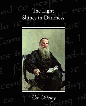 The Light Shines in Darkness by Leo Tolstoy
