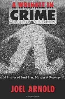 A Wrinkle in Crime: 10 Stories of Foul Play, Murder & Revenge by Joel Arnold