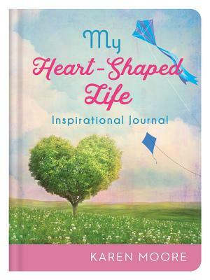 My Heart-Shaped Life Inspirational Journal by Karen Moore