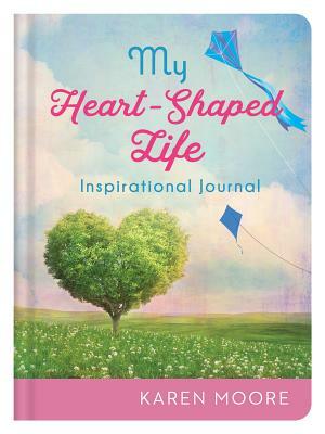 My Heart-Shaped Life Inspirational Journal by Karen Moore