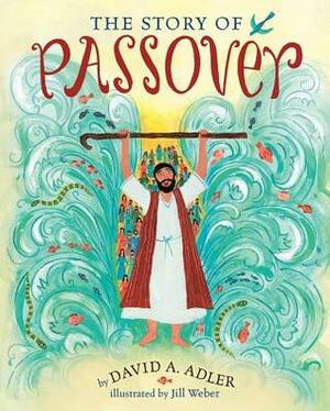 The Story of Passover by David A. Adler, Jill Weber