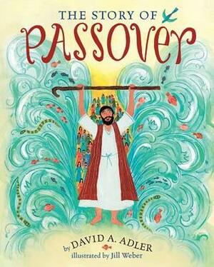 The Story of Passover by Jill Weber, David A. Adler