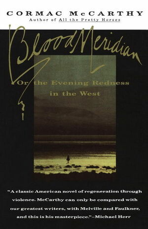 Blood Meridian, or the Evening Redness in the West by Cormac McCarthy
