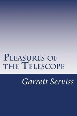 Pleasures of the Telescope by Garrett Putman Serviss