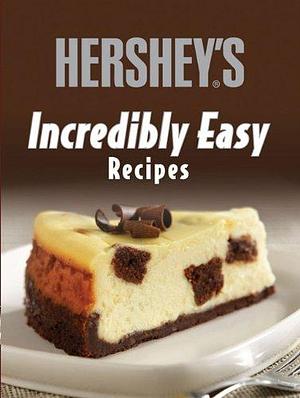 Hershey's Incredibly Easy Recipes by Publications International Ltd. Staff