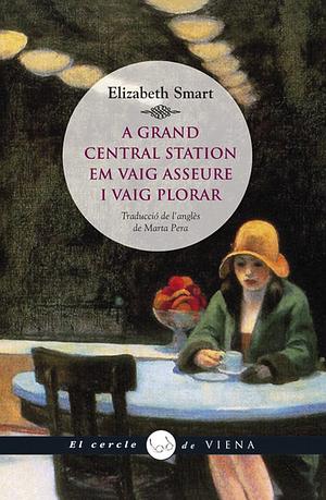 A Grand Central Station em vaig asseure i vaig plorar by Elizabeth Smart