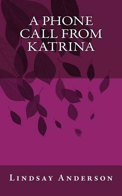 A Phone Call From Katrina by Lindsay Anderson