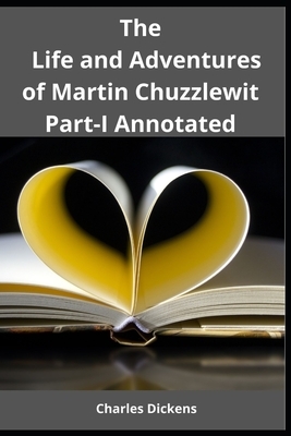 The Life and Adventures of Martin Chuzzlewit Annotated by Charles Dickens