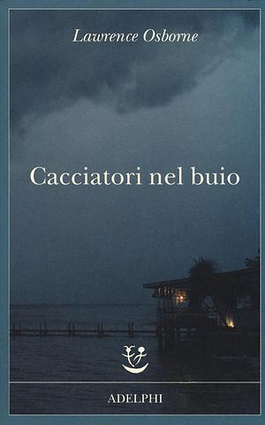 Cacciatori nel buio by Lawrence Osborne