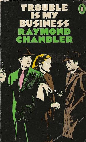 Trouble is My Business: And Other Stories by Raymond Chandler