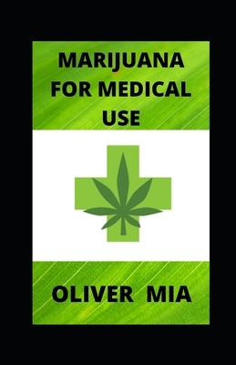 Marijuana For Medical Use: Handbook on Medical Marijuana by Oliver Mia