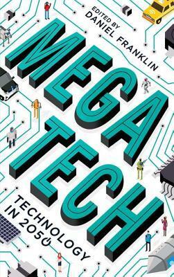 Megatech: Technology in 2050 by Daniel Franklin, The Economist