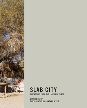 Slab City: Dispatches from the Last Free Place by Donovan Wylie, Charlie Hailey