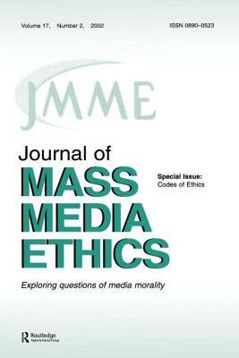 Codes of Ethics: A Special Issue of the journal of Mass Media Ethics by Ralph D. Barney, Jay Black