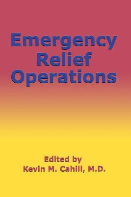 Emergency Relief Operations by Kevin M. Cahill