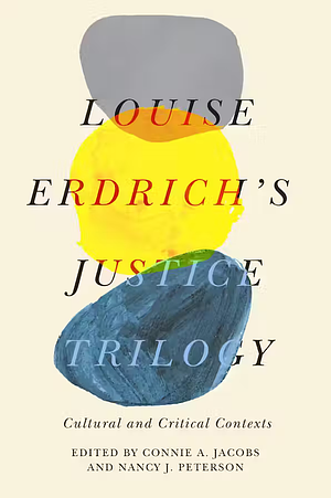Louise Erdrich's Justice Trilogy: Cultural and Critical Contexts by Connie A. Jacobs