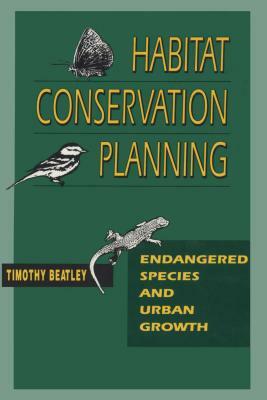 Habitat Conservation Planning: Endangered Species and Urban Growth by Timothy Beatley