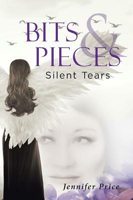 Bits and Pieces: Silent Tears by Jennifer Price