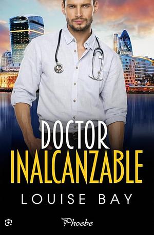 Doctor inalcanzable by Louise Bay