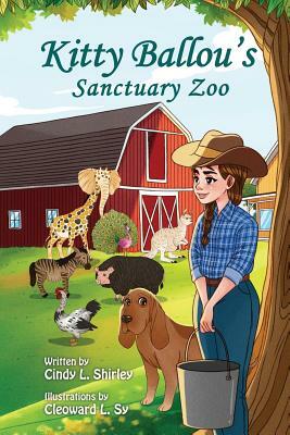 Kitty Ballou's Sanctuary Zoo: Color illustration edition by Cindy L. Shirley