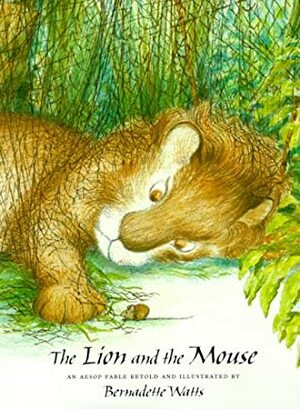 The Lion and the Mouse: An Aesop Fable Retold by Bernadette Watts