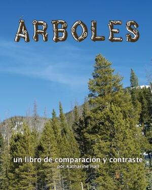 Árboles: Un Libro de Comparación Y Contraste (Trees: A Compare and Contrast Book) by Katharine Hall