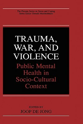 Trauma, War, and Violence: Public Mental Health in Socio-Cultural Context by 