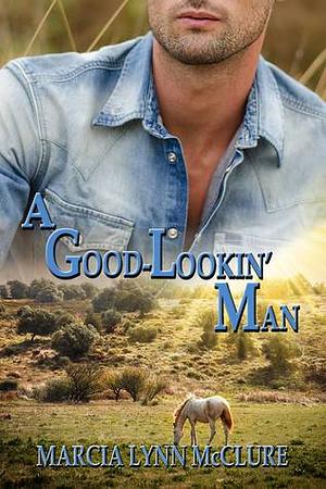 A Good-Lookin' Man by Marcia Lynn McClure