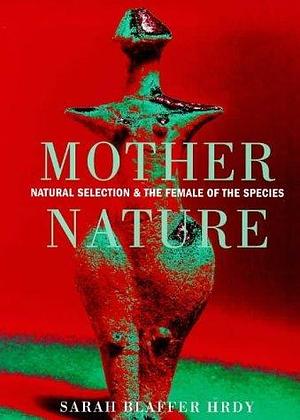 Mother Nature Natural Selection and the Fe by Sarah Blaffer Hrdy, Sarah Blaffer Hrdy