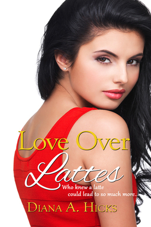 Love Over Lattes by Diana A. Hicks