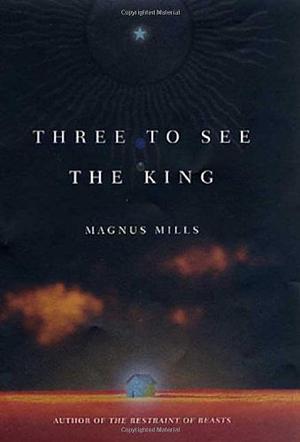 Three to See the King by Magnus Mills
