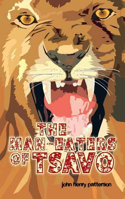 The Man-Eaters of Tsavo by John Henry Patterson