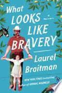 What Looks Like Bravery: A Memoir by Laurel Braitman